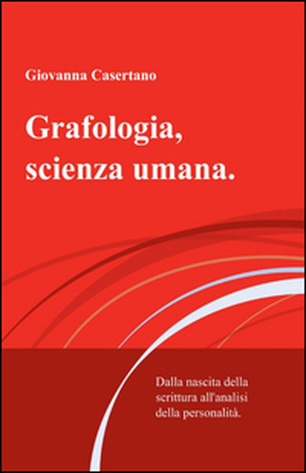 Grafologia, scienza umana. Dalla nascita della scrittura all'analisi della personalità - Librerie.coop Grafologia, scienza umana. Dalla nascita della scrittura all'analisi della personalità - Librerie.coop