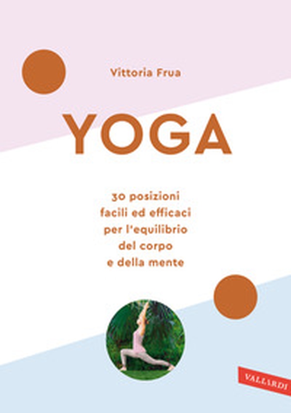 Yoga. 30 posizioni facili ed efficaci per l'equilibrio del corpo e della mente - Librerie.coop Yoga. 30 posizioni facili ed efficaci per l'equilibrio del corpo e della mente - Librerie.coop