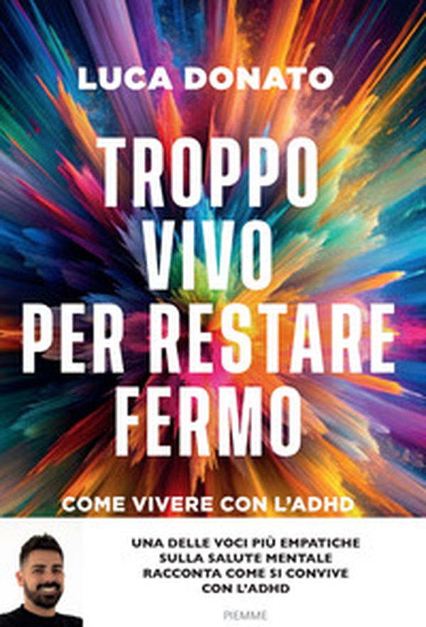 Troppo vivo per restare fermo. Come vivere con l'ADHD - Librerie.coop Troppo vivo per restare fermo. Come vivere con l'ADHD - Librerie.coop