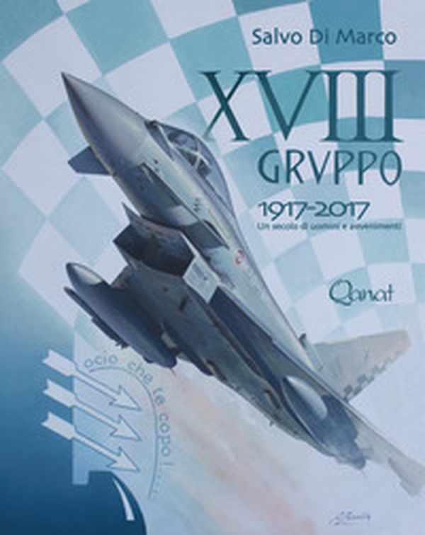 18° Gruppo 1917-2017. Un secolo di uomini e avvenimenti - Librerie.coop 18° Gruppo 1917-2017. Un secolo di uomini e avvenimenti - Librerie.coop