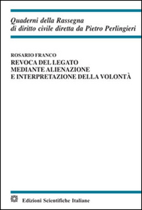 Revoca del legato mediante alienazione e interpretazione della volontà - Librerie.coop Revoca del legato mediante alienazione e interpretazione della volontà - Librerie.coop