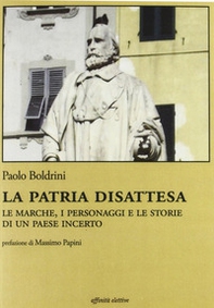 La patria disattesa. Le Marche, i personaggi e le storie di un paese incerto - Librerie.coop