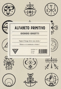 Alfabeto primitivo. Segna il luogo dove una storia finisce e si comincia a vivere - Librerie.coop Alfabeto primitivo. Segna il luogo dove una storia finisce e si comincia a vivere - Librerie.coop
