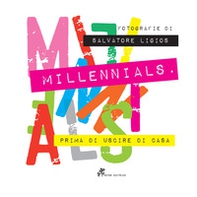 Millennials. Prima di uscire di casa. Catalogo della mostra (Villanova Monteleone, 15 dicembre 2018-12 gennaio 2019) - Librerie.coop