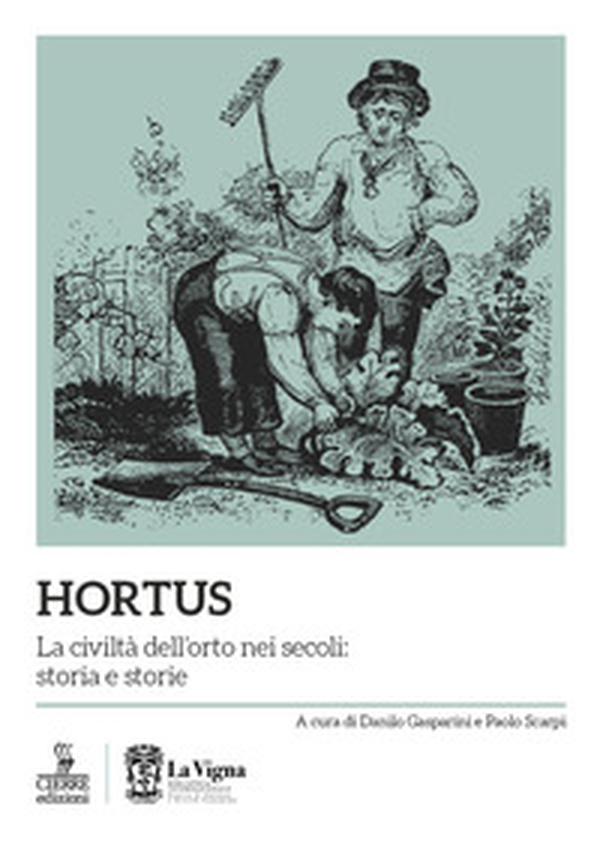 Hortus. La civiltà dell'orto nei secoli: storia e storie - Librerie.coop Hortus. La civiltà dell'orto nei secoli: storia e storie - Librerie.coop