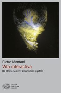Vita interactiva. Da Homo sapiens all'universo digitale - Librerie.coop Vita interactiva. Da Homo sapiens all'universo digitale - Librerie.coop