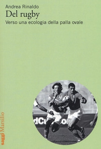 Del rugby. Verso una ecologia della palla ovale - Librerie.coop