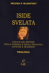 Iside svelata. Chiave dei misteri della scienza e della teologia antiche e moderne. Teologia - Librerie.coop