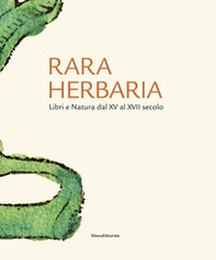 Rara herbaria. Libri e natura dal XV al XVII secolo - Librerie.coop