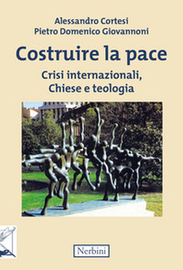 Costruire la pace. Crisi internazionali, Chiese e teologia - Librerie.coop Costruire la pace. Crisi internazionali, Chiese e teologia - Librerie.coop