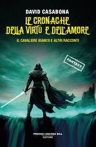 Le cronache della virtù e dell'amore. Il Cavaliere Bianco e altri racconti - Librerie.coop Le cronache della virtù e dell'amore. Il Cavaliere Bianco e altri racconti - Librerie.coop