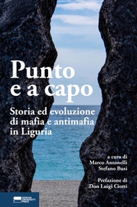 Punto e a capo. Storia ed evoluzione di mafia e antimafia in Liguria - Librerie.coop
