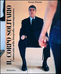 Il corpo solitario. L'autoscatto nella fotografia contemporanea - Librerie.coop Il corpo solitario. L'autoscatto nella fotografia contemporanea - Librerie.coop