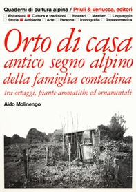 Orto di casa. Antico segno alpino della famiglia contadina tra ortaggi, piante aromatiche ed ornamentali - Librerie.coop