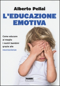 L'educazione emotiva. Come educare al meglio i nostri bambini grazie alle neuroscienze - Librerie.coop