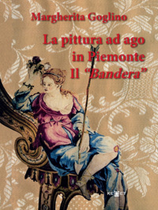 La pittura ad ago in Piemonte. Il «Bandera» - Librerie.coop La pittura ad ago in Piemonte. Il «Bandera» - Librerie.coop