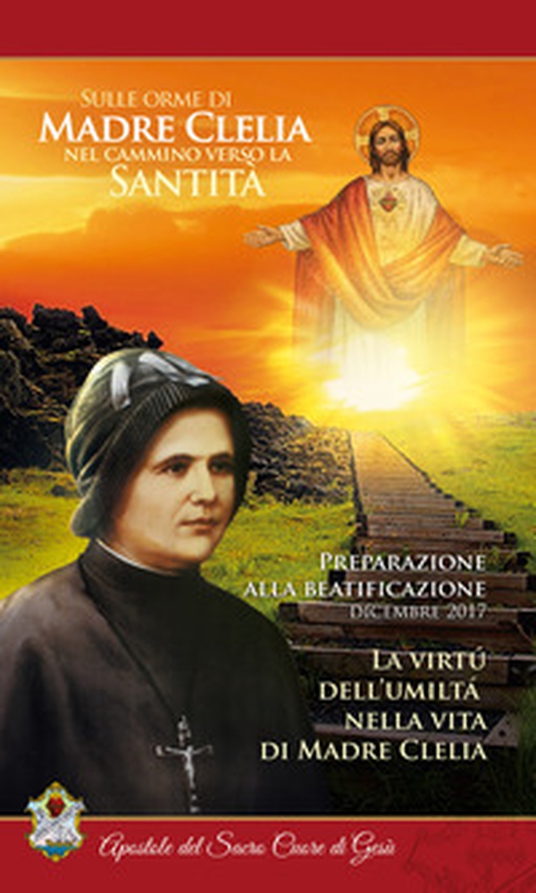 La virtú dell'umiltà nella vita di Madre Clelia. Dicembre 2017. Sulle orme di madre Clelia nel cammino verso la santità - Librerie.coop La virtú dell'umiltà nella vita di Madre Clelia. Dicembre 2017. Sulle orme di madre Clelia nel cammino verso la santità - Librerie.coop