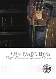 Marsiliana d'Albenga. Dagli Etruschi a Tommaso Corsini - Librerie.coop