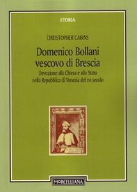 Domenico Bollani, vescovo di Brescia. Devozione alla Chiesa e allo Stato nella Repubblica di Venezia del XVI secolo - Librerie.coop