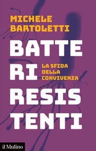 Batteri resistenti. La sfida della convivenza - Librerie.coop