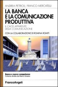 La banca e la comunicazione produttiva. Il caos apparente della comunicazione - Librerie.coop