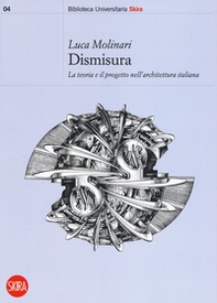 Dismisura. La teoria e il progetto nell'architettura italiana - Librerie.coop