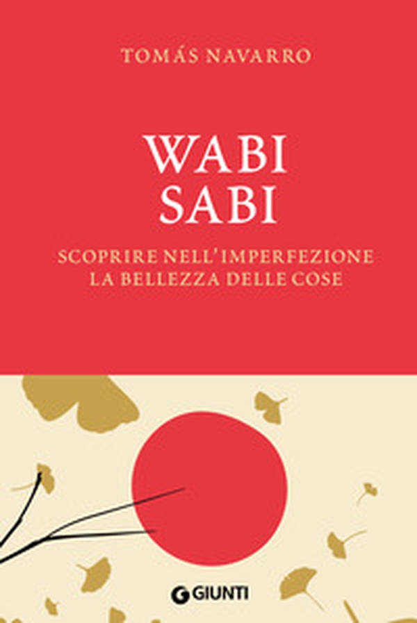 Wabi Sabi. Scoprire nell'imperfezione la bellezza delle cose - Librerie.coop Wabi Sabi. Scoprire nell'imperfezione la bellezza delle cose - Librerie.coop
