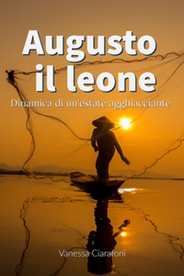 Augusto il leone. Dinamica di un'estate agghiacciante - Librerie.coop Augusto il leone. Dinamica di un'estate agghiacciante - Librerie.coop