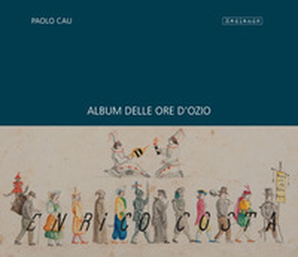 Album delle ore d'ozio di Enrico Costa (impiegato di banca) - Librerie.coop Album delle ore d'ozio di Enrico Costa (impiegato di banca) - Librerie.coop