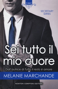 Sei tutto il mio cuore. Secretary series - Librerie.coop