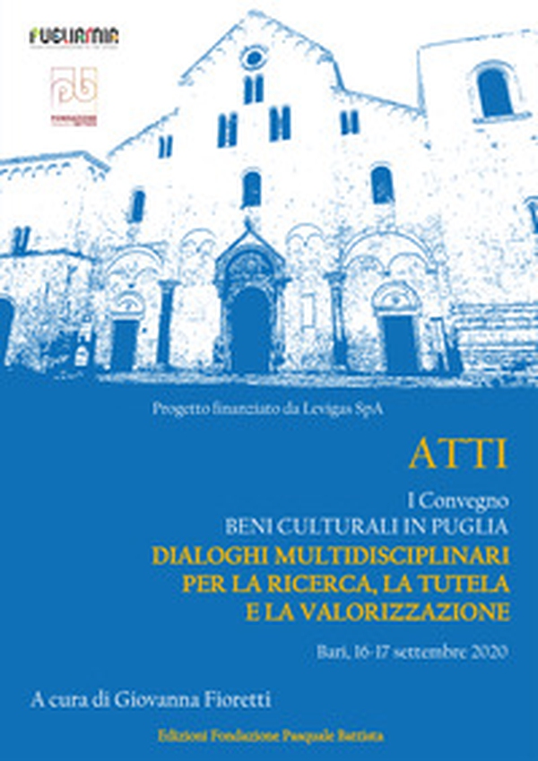 Atti I convegno «Beni culturali in Puglia. Dialoghi multidisciplinari per la ricerca, la tutela e la valorizzazione» (Bari, 16-17 settembre 2020) - Librerie.coop Atti I convegno «Beni culturali in Puglia. Dialoghi multidisciplinari per la ricerca, la tutela e la valorizzazione» (Bari, 16-17 settembre 2020) - Librerie.coop