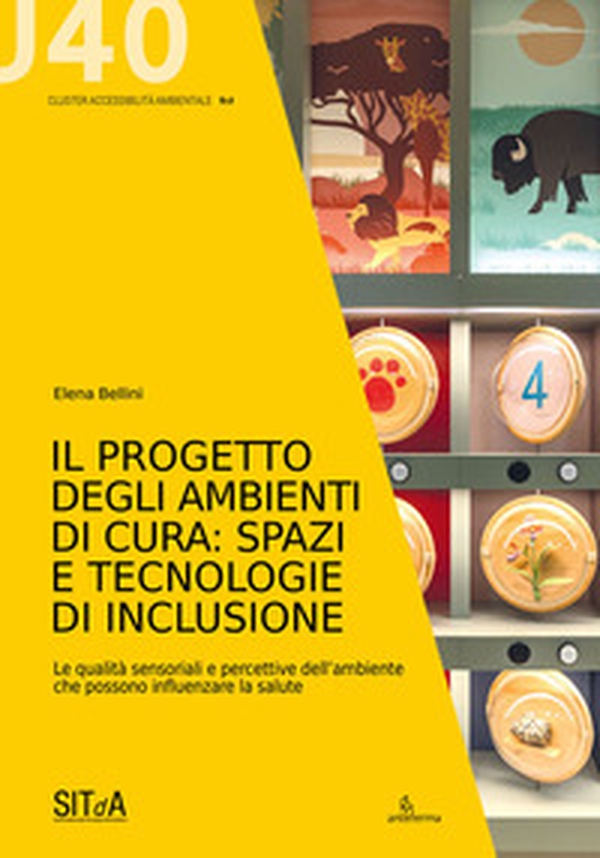 Il progetto degli ambienti di cura: spazi e tecnologie di inclusione. Le qualità sensoriali e percettive dell'ambiente che possono influenzare la salute - Librerie.coop