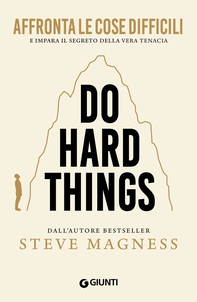 Do Hard Things. Affronta le cose difficili e impara il segreto della vera tenacia - Librerie.coop