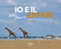 Io e il Safari. L'epopea della Lancia Delta in Kenya. Ediz. italiana e inglese - Librerie.coop