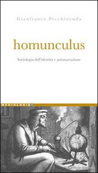 Homunculus. Sociologia dell'identità e autonarrazione - Librerie.coop