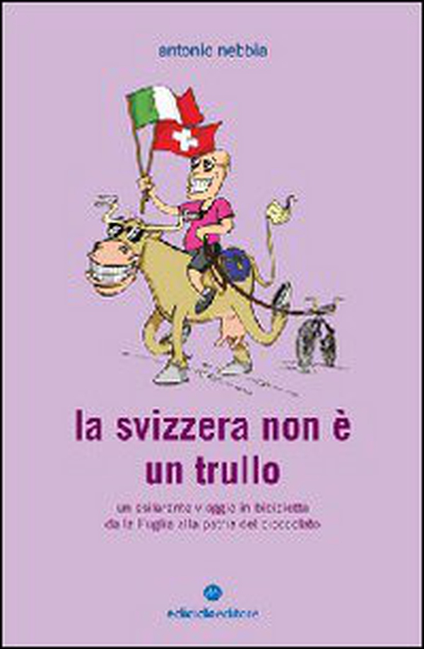 La Svizzera non è un trullo. Un esilarante viaggio in bicicletta dalla Puglia alla patria del cioccolato - Librerie.coop La Svizzera non è un trullo. Un esilarante viaggio in bicicletta dalla Puglia alla patria del cioccolato - Librerie.coop