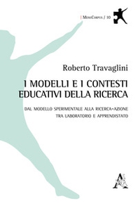 I modelli e i contesti educativi della ricerca. Dal modello sperimentale alla ricerca-azione tra laboratorio e apprendistato - Librerie.coop