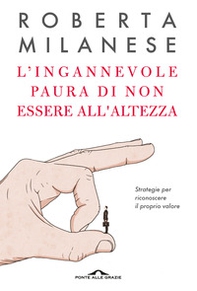 L'ingannevole paura di non essere all'altezza. Strategie per riconoscere il proprio valore - Librerie.coop
