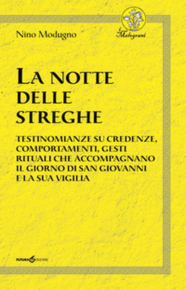 La notte delle streghe. Testimonianze su credenze, comportamenti, gesti rituali che accompagnano il giorno di san Giovanni e la sua vigilia - Librerie.coop La notte delle streghe. Testimonianze su credenze, comportamenti, gesti rituali che accompagnano il giorno di san Giovanni e la sua vigilia - Librerie.coop