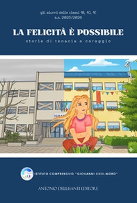 La felicità è possibile. Storie di tenacia e coraggio - Librerie.coop