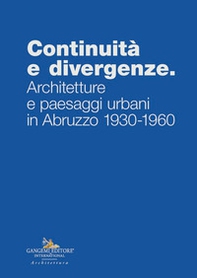 Continuità e divergenze. Architetture e paesaggi urbani in Abruzzo 1930-1960 - Librerie.coop