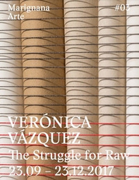 Verónica Vázquez. The struggle for raw. Ediz. italiana e inglese - Librerie.coop