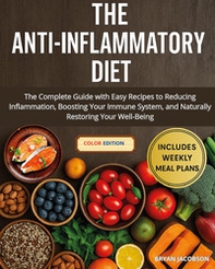 The anti-inflammatory diet. The complete guide with easy recipes to reducing inflammation, boosting your immune system, and naturally restoring your well-being - Librerie.coop