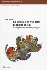 La salute e la malattia biopsicosociali e l'origine delle malattie psicogene - Librerie.coop