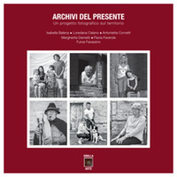 Archivi del presente. Un progetto fotografico sul territorio - Librerie.coop Archivi del presente. Un progetto fotografico sul territorio - Librerie.coop