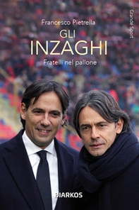 Gli Inzaghi. Fratelli nel pallone - Librerie.coop