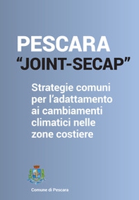 Pescara_joint Secap. Strategie comuni per l'adattamento ai cambiamenti climatici nelle zone costiere - Librerie.coop Pescara_joint Secap. Strategie comuni per l'adattamento ai cambiamenti climatici nelle zone costiere - Librerie.coop