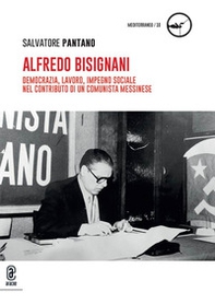 Alfredo Bisignani. Democrazia, lavoro, impegno sociale nel contributo di un comunista messinese - Librerie.coop