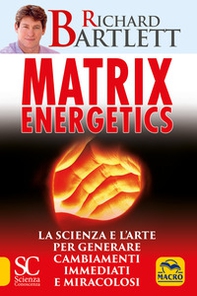 Matrix energetics. Generare cambiamenti immediati e miracolosi - Librerie.coop