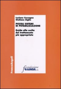 Piccoli sistemi di potabilizzazione. Guida alla scelta del trattamento più appropriato - Librerie.coop